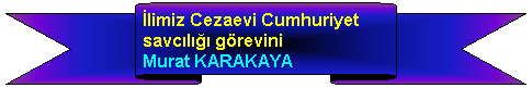 Yukar erit: limiz Cezaevi Cumhuriyet savcl grevini                 Murat KARAKAYA
 
