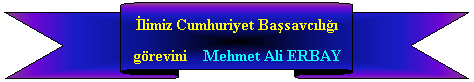 Yukar erit: limiz Cumhuriyet Basavcl grevini    Mehmet Ali ERBAY
 
 
