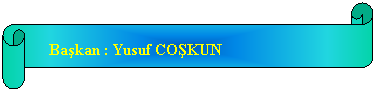 Yatay Kaydrma:    Bakan : Yusuf COKUN
 
